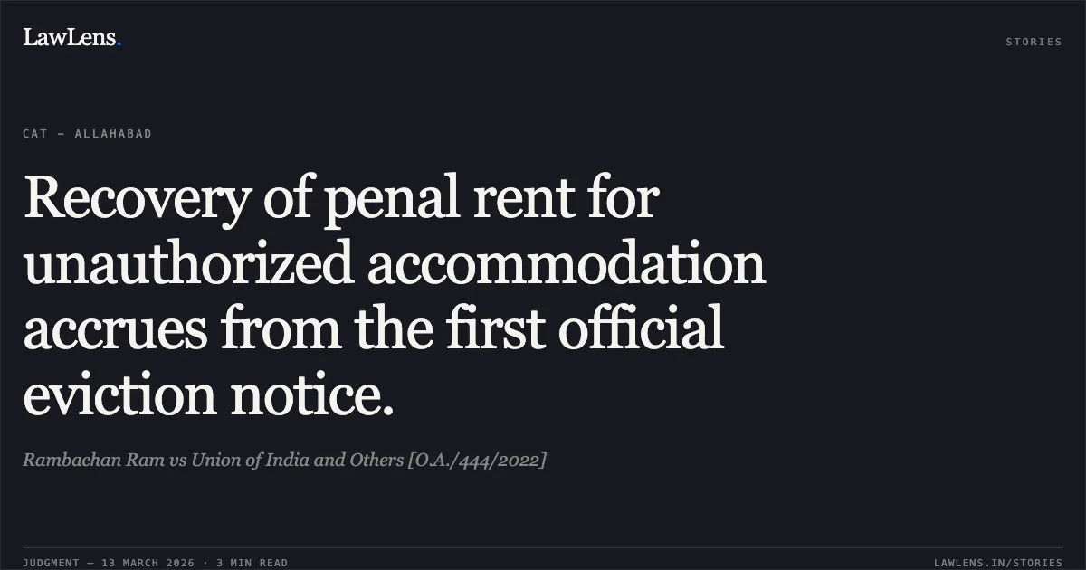 Recovery of penal rent for unauthorized accommodation accrues from the first official eviction notice.. Rambachan Ram vs Union of India and Others [O.A./444/2022]. Central Administrative Tribunal. LawLens