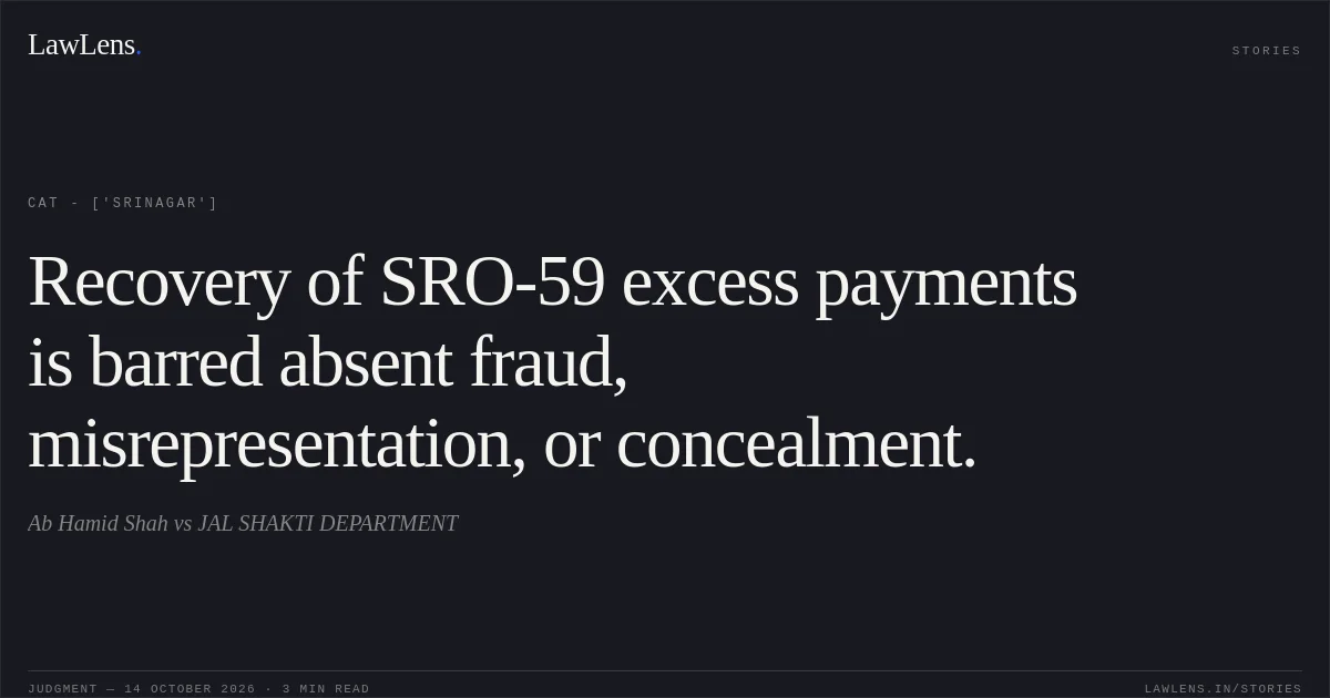 Recovery of SRO-59 excess payments is barred absent fraud, misrepresentation, or concealment.. Ab Hamid Shah  vs JAL SHAKTI DEPARTMENT. CAT - ['Srinagar']. LawLens
