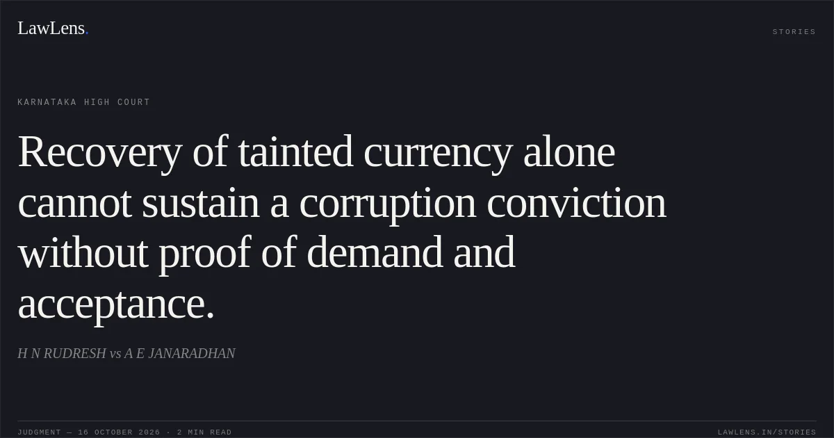 Recovery of tainted currency alone cannot sustain a corruption conviction without proof of demand and acceptance.. H N RUDRESH vs A E JANARADHAN. Karnataka High Court. LawLens