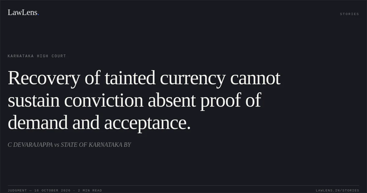 Recovery of tainted currency cannot sustain conviction absent proof of demand and acceptance.. C DEVARAJAPPA vs STATE OF KARNATAKA BY. Karnataka High Court. LawLens