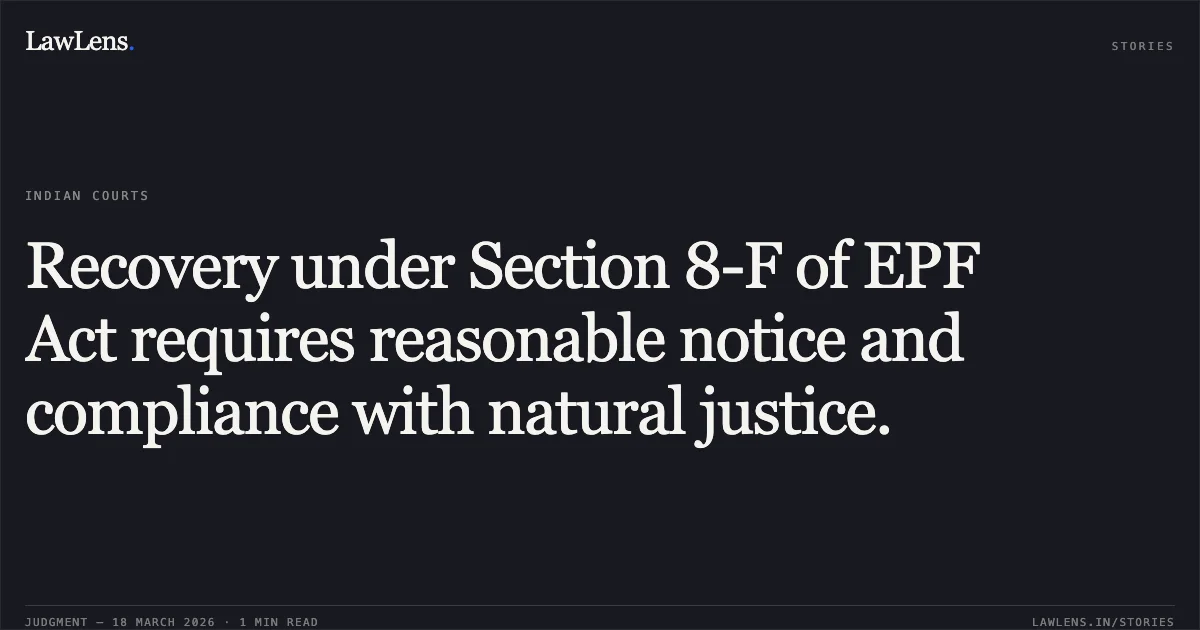 Recovery under Section 8-F of EPF Act requires reasonable notice and compliance with natural justice.. MUNICIPAL COUNCIL PUSAD, THR. CHIEF OFFICER, YAVATMAL vs ASSISTANT PROVIDENT FUND, COMMISSIONER, AKOLA AND ANR.. Bombay High Court. LawLens