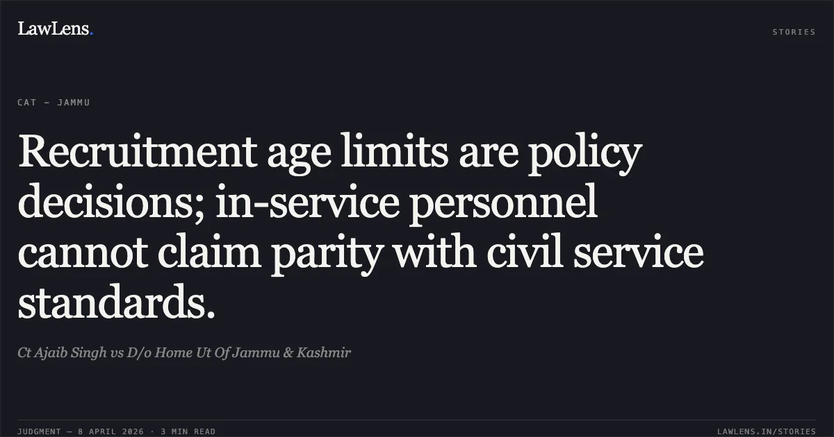 Recruitment age limits are policy decisions; in-service personnel cannot claim parity with civil service standards.. Ct Ajaib Singh vs D/o Home Ut Of Jammu & Kashmir. Central Administrative Tribunal. LawLens