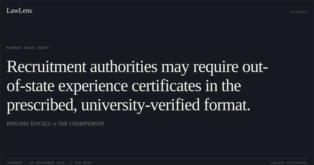 Recruitment authorities may require out-of-state experience certificates in the prescribed, university-verified format.. BINUSHA JOYCELL vs THE CHARIPERSON. Madras High Court. LawLens