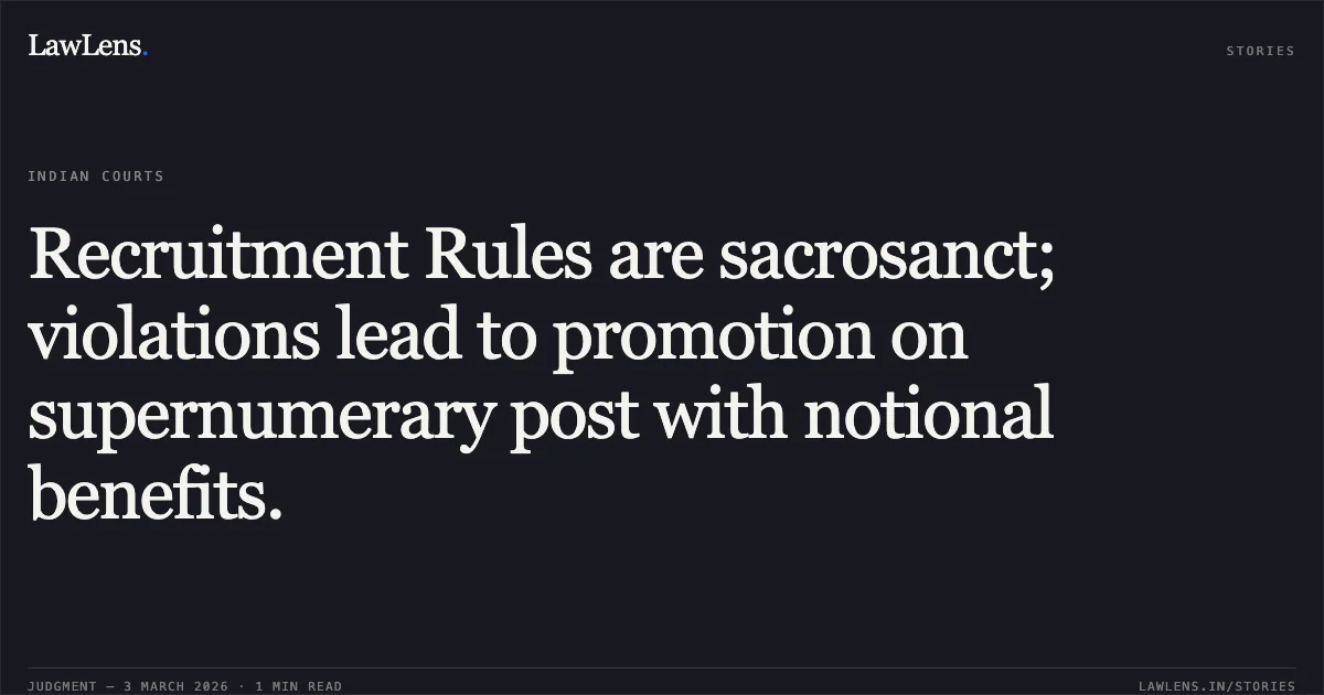 Recruitment Rules are sacrosanct; violations lead to promotion on supernumerary post with notional benefits.. Saudan Singh v. Govt. of NCT of Delhi, O.A. No. 3391/2016. Central Administrative Tribunal. LawLens