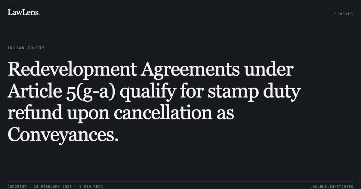 Redevelopment Agreements under Article 5(g-a) qualify for stamp duty refund upon cancellation as Conveyances.. Shreekrishna Chaitanya Enterprises v. The State of Maharashtra & Anr. [Writ Petition No. 918 of 2024; 2026:BHC-OS:5255-DB]. Bombay High Court. LawLens