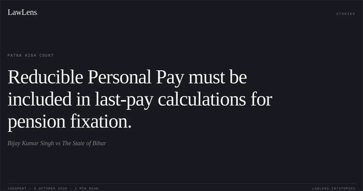 Reducible Personal Pay must be included in last-pay calculations for pension fixation.. Bijay Kumar Singh vs The State of Bihar. Patna High Court. LawLens