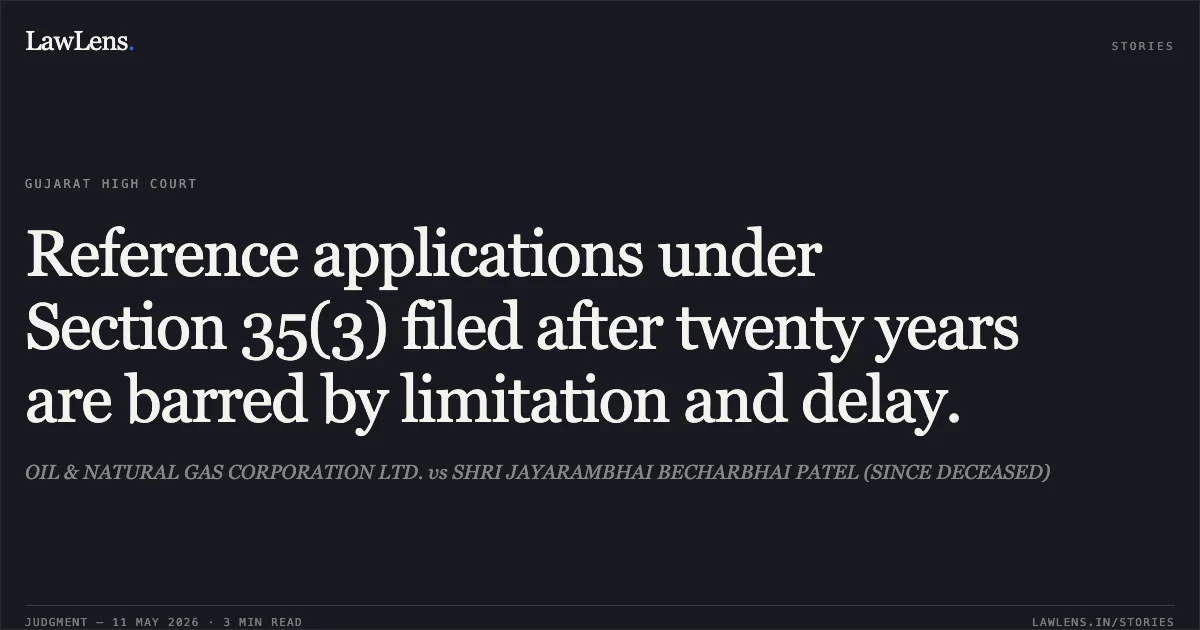 Reference applications under Section 35(3) filed after twenty years are barred by limitation and delay.. OIL & NATURAL GAS CORPORATION LTD. vs SHRI JAYARAMBHAI BECHARBHAI PATEL (SINCE DECEASED). Gujarat High Court. LawLens
