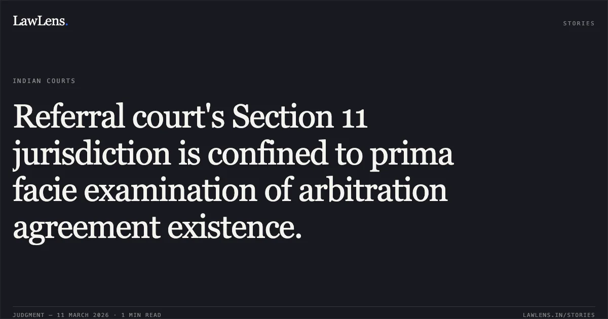 Referral court's Section 11 jurisdiction is confined to prima facie examination of arbitration agreement existence.. Hero Fincorp Limited v. Best Hawk Infosystems Private Ltd & Ors. [O.M.P. (I) (COMM.) 406/2025]. Delhi High Court. LawLens