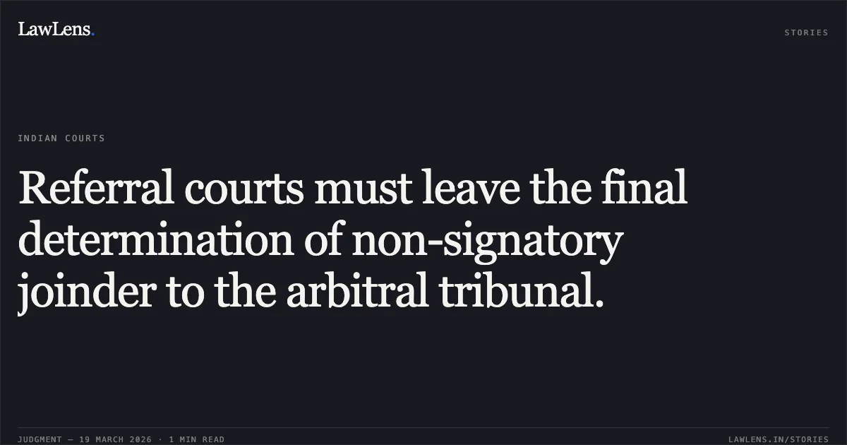Referral courts must leave the final determination of non-signatory joinder to the arbitral tribunal.. SUSHIL KHAITAN vs AJAY MITTAL AND ORS. Calcutta High Court. LawLens