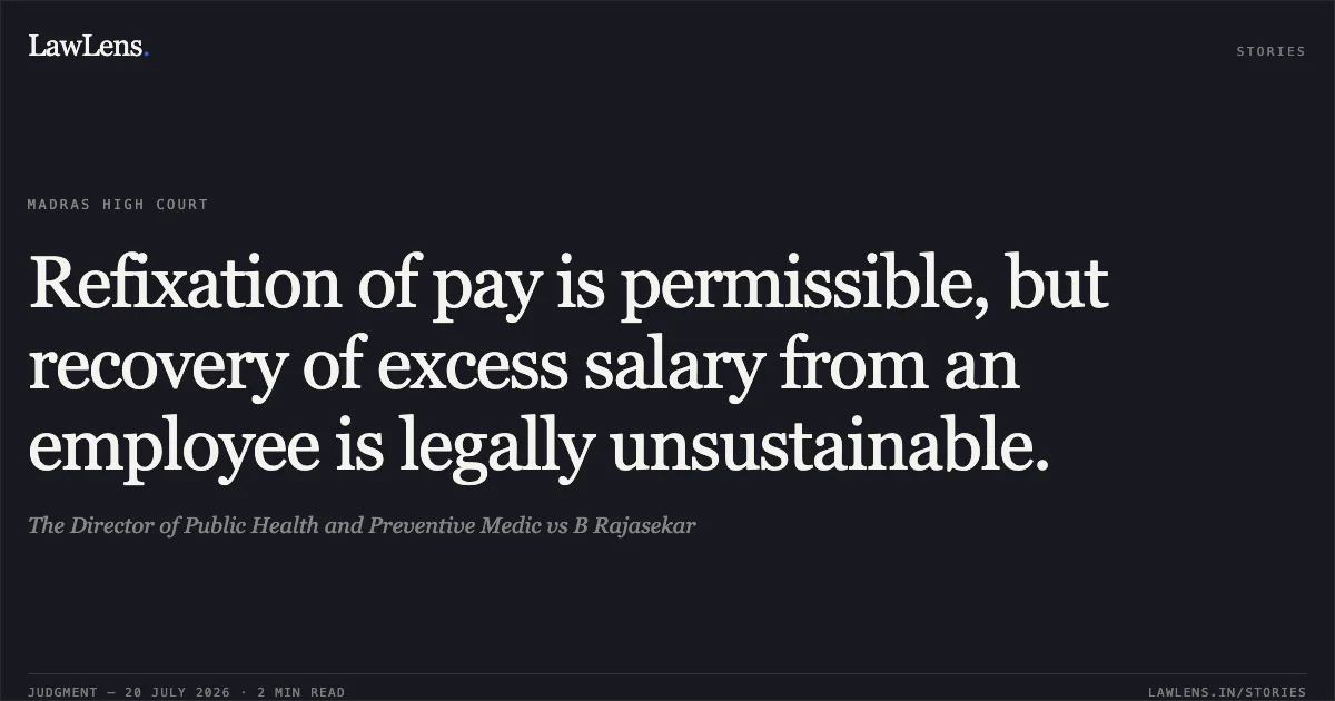 Refixation of pay is permissible, but recovery of excess salary from an employee is legally unsustainable.. The Director of Public Health and Preventive Medic vs B Rajasekar. Madras High Court. LawLens
