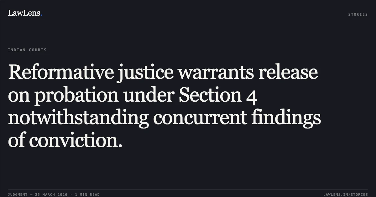 Reformative justice warrants release on probation under Section 4 notwithstanding concurrent findings of conviction.. BHAVANBHAI LAXMANBHAI PAGI vs STATE OF GUJARAT. Gujarat High Court. LawLens