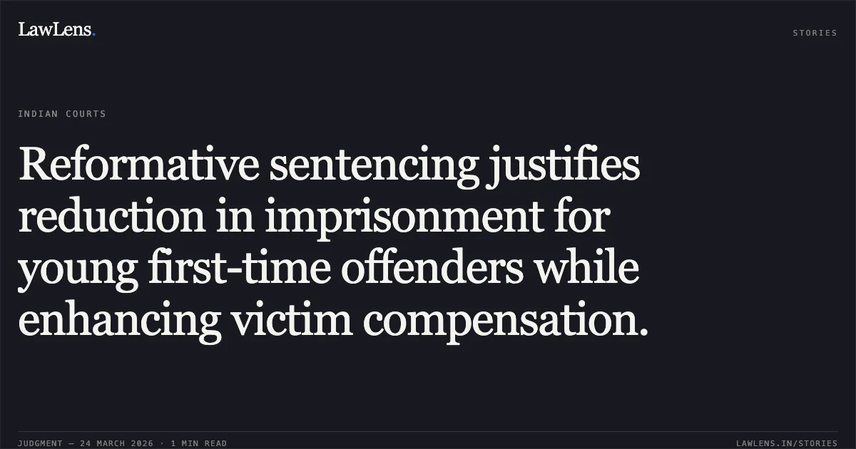 Reformative sentencing justifies reduction in imprisonment for young first-time offenders while enhancing victim compensation.. TOSHAN @ NACHU KOSALE vs STATE OF CHHATTISGARH. Chhattisgarh High Court. LawLens