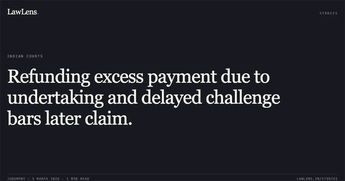 Refunding excess payment due to undertaking and delayed challenge bars later claim.. Smt. Rani. P & Anr. vs. Union of India & Ors., O.A.No.170/00138/2025. Central Administrative Tribunal. LawLens