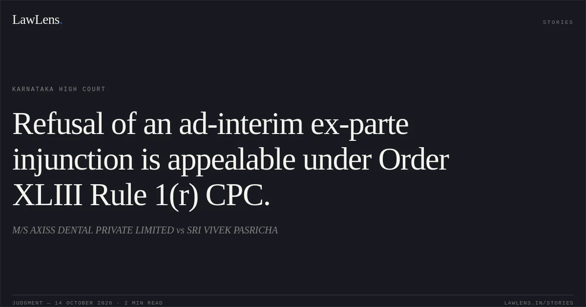 Refusal of an ad-interim ex-parte injunction is appealable under Order XLIII Rule 1(r) CPC.. M/S AXISS DENTAL PRIVATE LIMITED vs SRI VIVEK PASRICHA. Karnataka High Court. LawLens