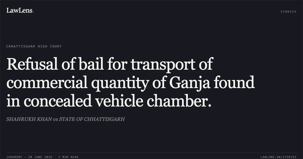 Refusal of bail for transport of commercial quantity of Ganja found in concealed vehicle chamber.. SHAHRUKH KHAN vs STATE OF CHHATTISGARH. Chhattisgarh High Court. LawLens