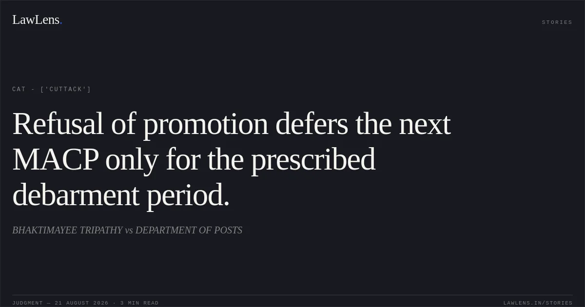 Refusal of promotion defers the next MACP only for the prescribed debarment period.. BHAKTIMAYEE TRIPATHY vs DEPARTMENT OF POSTS. CAT - ['Cuttack']. LawLens