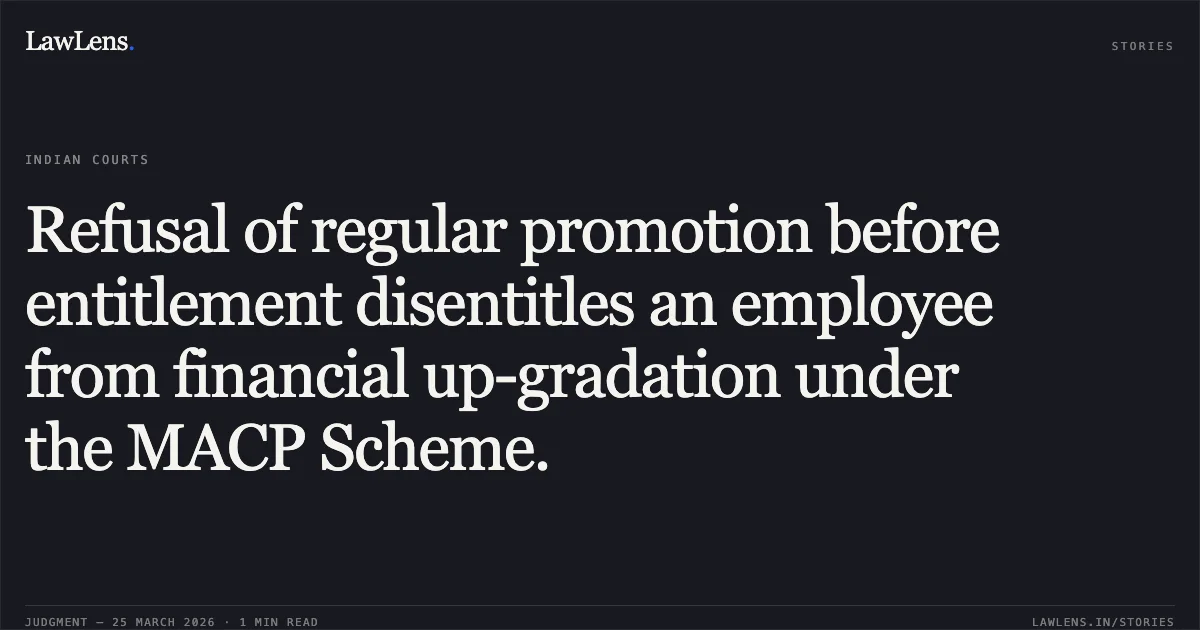 Refusal of regular promotion before entitlement disentitles an employee from financial up-gradation under the MACP Scheme.. Vrajlal Parbatbhai Patoliya vs D/o Post. Central Administrative Tribunal. LawLens