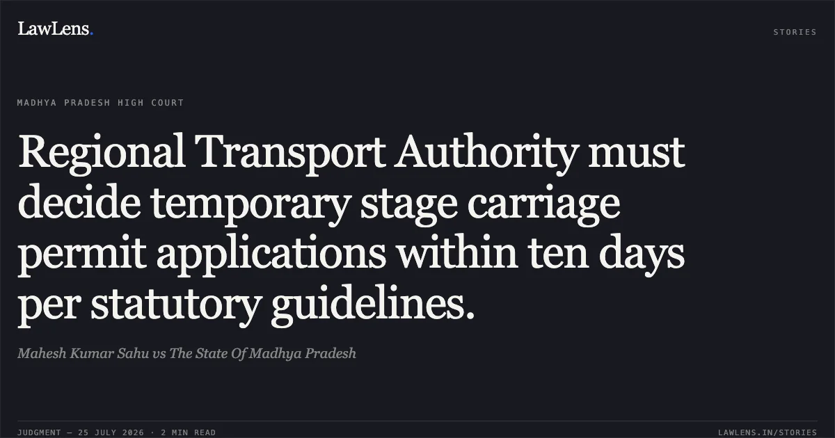 Regional Transport Authority must decide temporary stage carriage permit applications within ten days per statutory guidelines.. Mahesh Kumar Sahu vs The State Of Madhya Pradesh. Madhya Pradesh High Court. LawLens