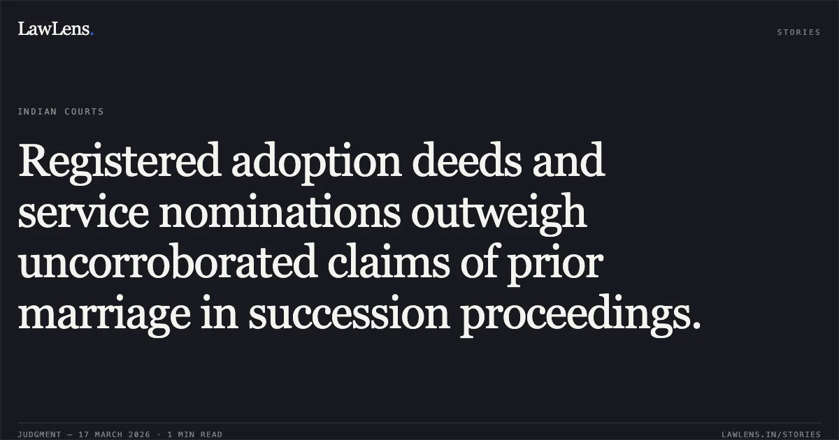 Registered adoption deeds and service nominations outweigh uncorroborated claims of prior marriage in succession proceedings.. Smt. Keshkali Shukla vs Smt. Sushma Shukla (Awasthy). Madhya Pradesh High Court. LawLens