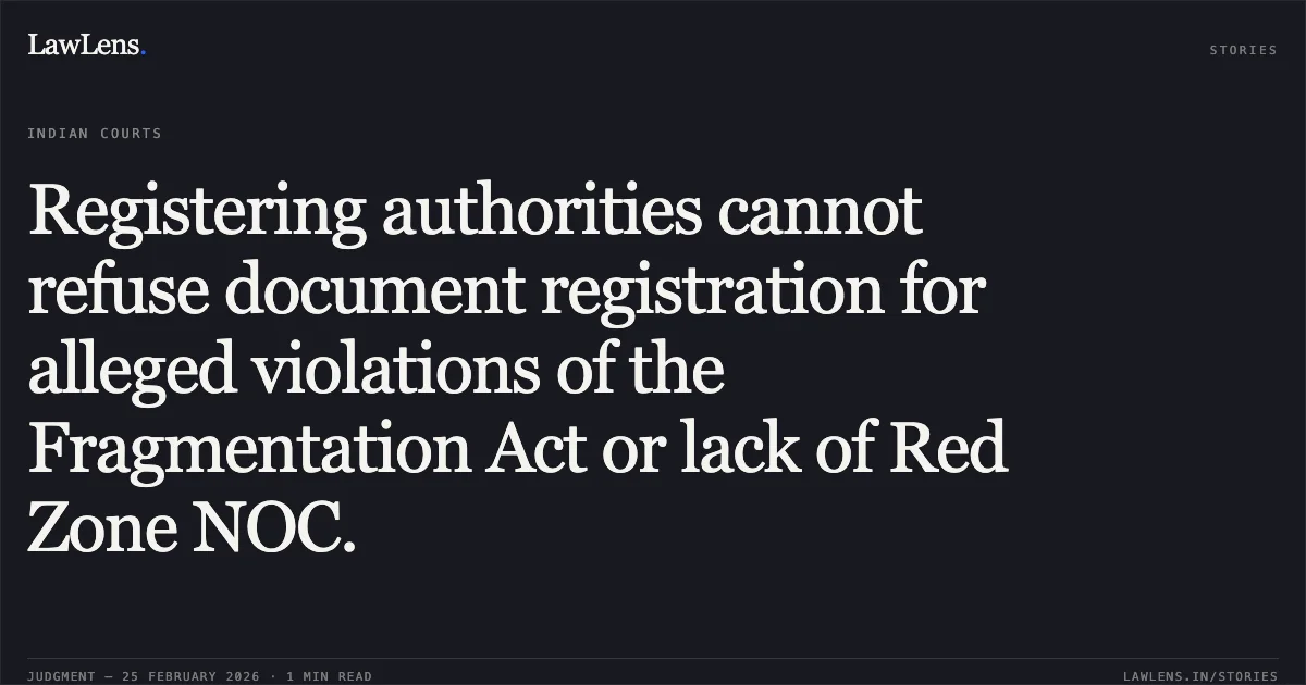 Registering authorities cannot refuse document registration for alleged violations of the Fragmentation Act or lack of Red Zone NOC.. Siddharth Goel v. The Sub-Registrar Class II & Ors. [2026:BHC-AS:9479-DB]. Bombay High Court. LawLens
