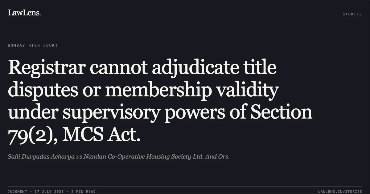 Registrar cannot adjudicate title disputes or membership validity under supervisory powers of Section 79(2), MCS Act.. Saili Durgadas Acharya vs Nandan Co-Operative Housing Society Ltd. And Ors.. Bombay High Court. LawLens