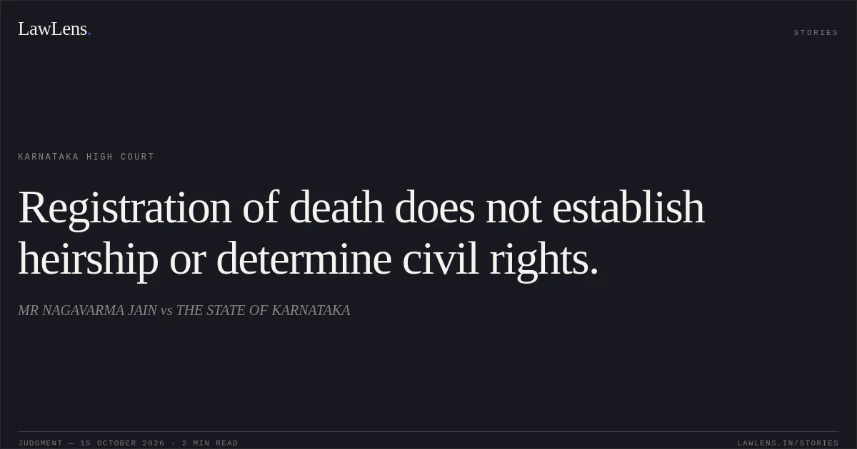 Registration of death does not establish heirship or determine civil rights.. MR NAGAVARMA JAIN vs THE STATE OF KARNATAKA. Karnataka High Court. LawLens