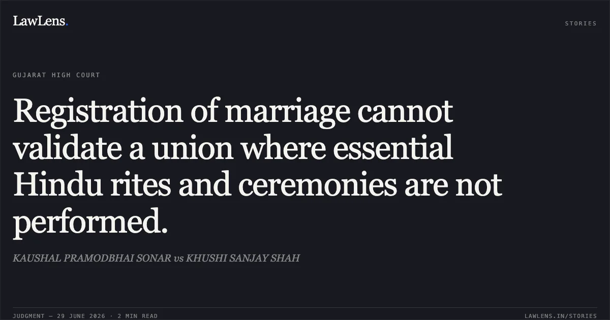 Registration of marriage cannot validate a union where essential Hindu rites and ceremonies are not performed.. KAUSHAL PRAMODBHAI SONAR vs KHUSHI SANJAY SHAH. Gujarat High Court. LawLens