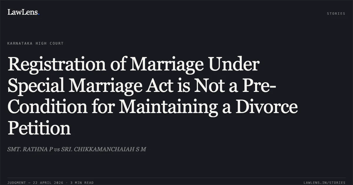 Registration of Marriage Under Special Marriage Act is Not a Pre-Condition for Maintaining a Divorce Petition. SMT. RATHNA P vs SRI. CHIKKAMANCHAIAH S M. Karnataka High Court. LawLens