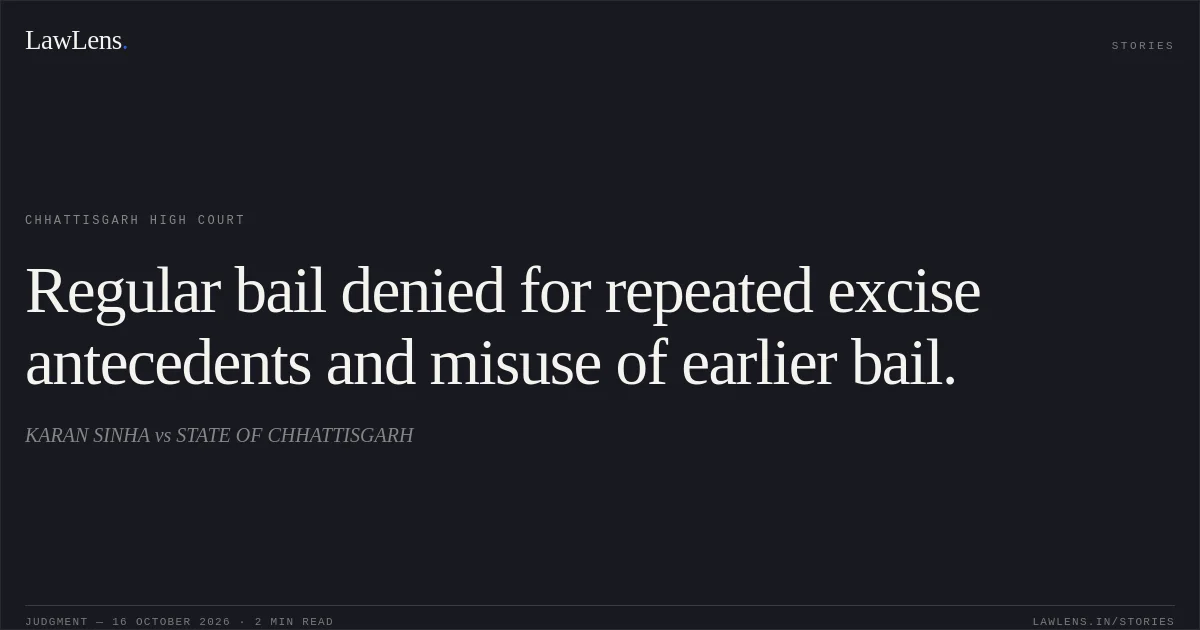 Regular bail denied for repeated excise antecedents and misuse of earlier bail.. KARAN SINHA vs STATE OF CHHATTISGARH. Chhattisgarh High Court. LawLens
