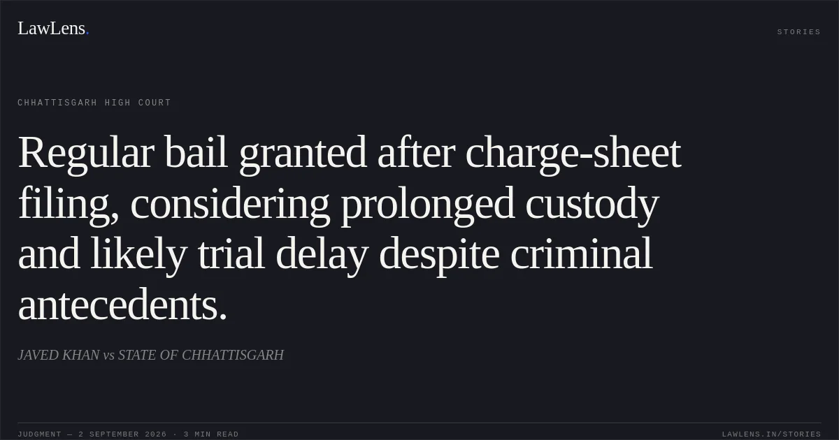 Regular bail granted after charge-sheet filing, considering prolonged custody and likely trial delay despite criminal antecedents.. JAVED KHAN vs STATE OF CHHATTISGARH. Chhattisgarh High Court. LawLens