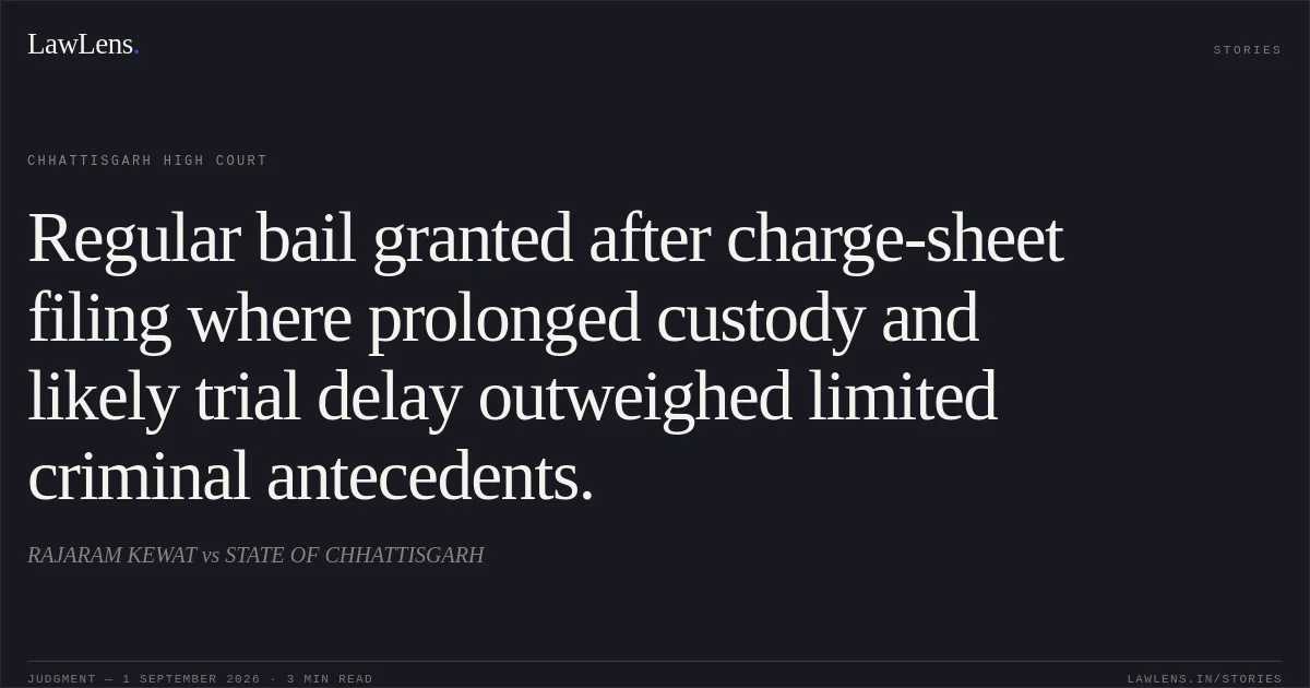 Regular bail granted after charge-sheet filing where prolonged custody and likely trial delay outweighed limited criminal antecedents.. RAJARAM KEWAT vs STATE OF CHHATTISGARH. Chhattisgarh High Court. LawLens
