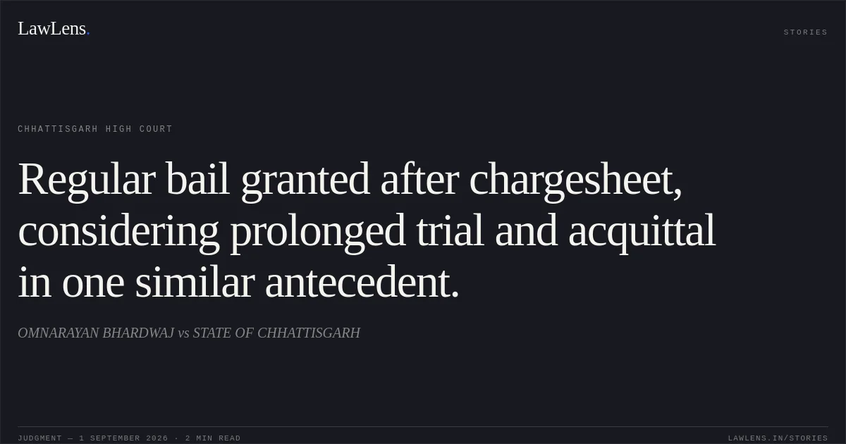 Regular bail granted after chargesheet, considering prolonged trial and acquittal in one similar antecedent.. OMNARAYAN BHARDWAJ vs STATE OF CHHATTISGARH. Chhattisgarh High Court. LawLens