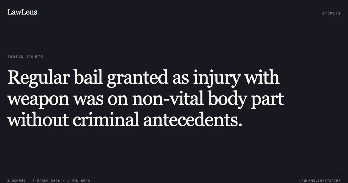 Regular bail granted as injury with weapon was on non-vital body part without criminal antecedents.. Amit Kumar Sahu @ Baba @ Sumit Vishwakarma v. State of Chhattisgarh [MCRC No. 215 of 2026; 2026:CGHC:10765]. Chhattisgarh High Court. LawLens