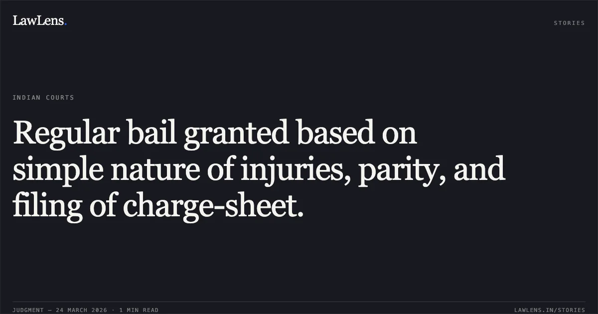 Regular bail granted based on simple nature of injuries, parity, and filing of charge-sheet.. SOHAN SONKAR vs STATE OF CHHATTISGARH. Chhattisgarh High Court. LawLens