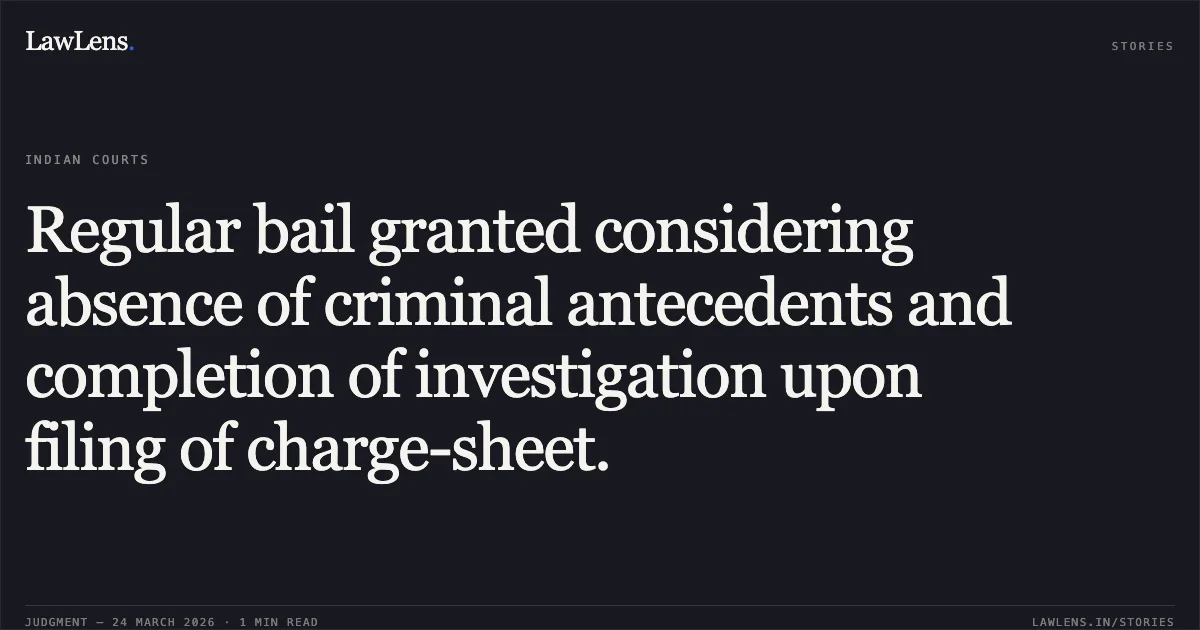 Regular bail granted considering absence of criminal antecedents and completion of investigation upon filing of charge-sheet.. TIRATH SONKAR vs STATE OF CHHATTISGARH. Chhattisgarh High Court. LawLens