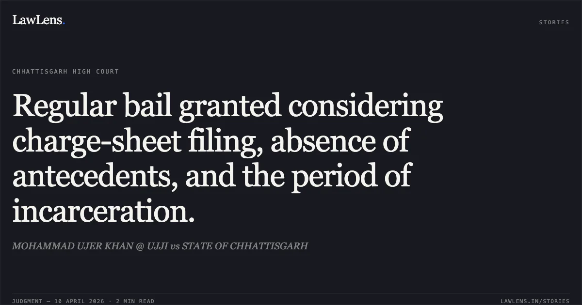 Regular bail granted considering charge-sheet filing, absence of antecedents, and the period of incarceration.. MOHAMMAD UJER KHAN @ UJJI vs STATE OF CHHATTISGARH. Chhattisgarh High Court. LawLens