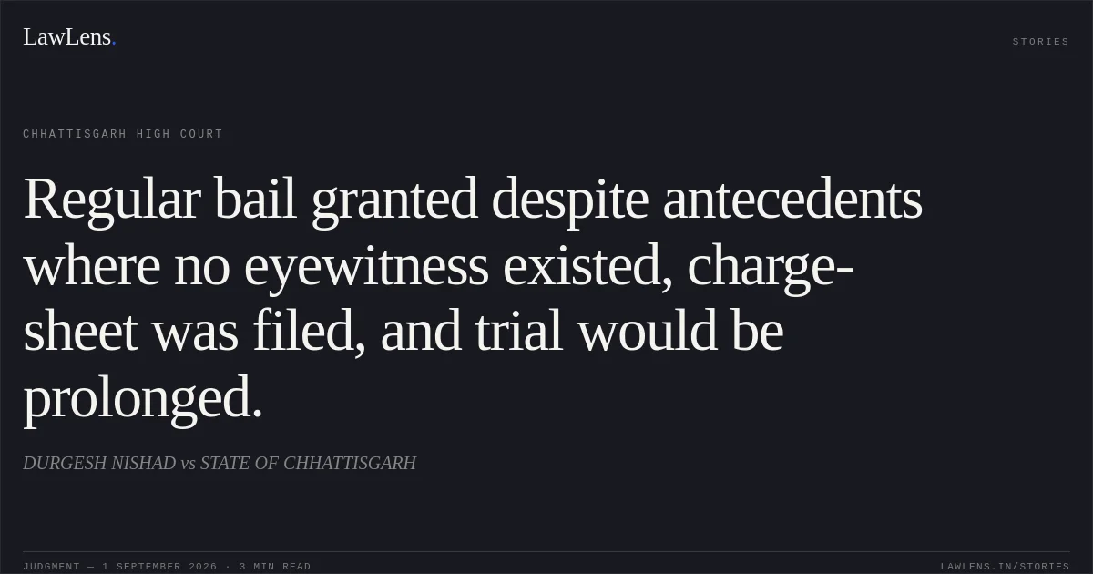Regular bail granted despite antecedents where no eyewitness existed, charge-sheet was filed, and trial would be prolonged.. DURGESH NISHAD vs STATE OF CHHATTISGARH. Chhattisgarh High Court. LawLens