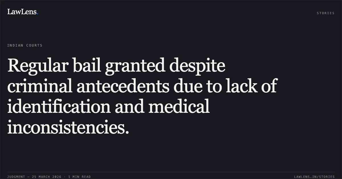 Regular bail granted despite criminal antecedents due to lack of identification and medical inconsistencies.. VYAS KUMAR PRAJAPATI @ LUCKY vs STATE OF CHHATTISGARH. Chhattisgarh High Court. LawLens
