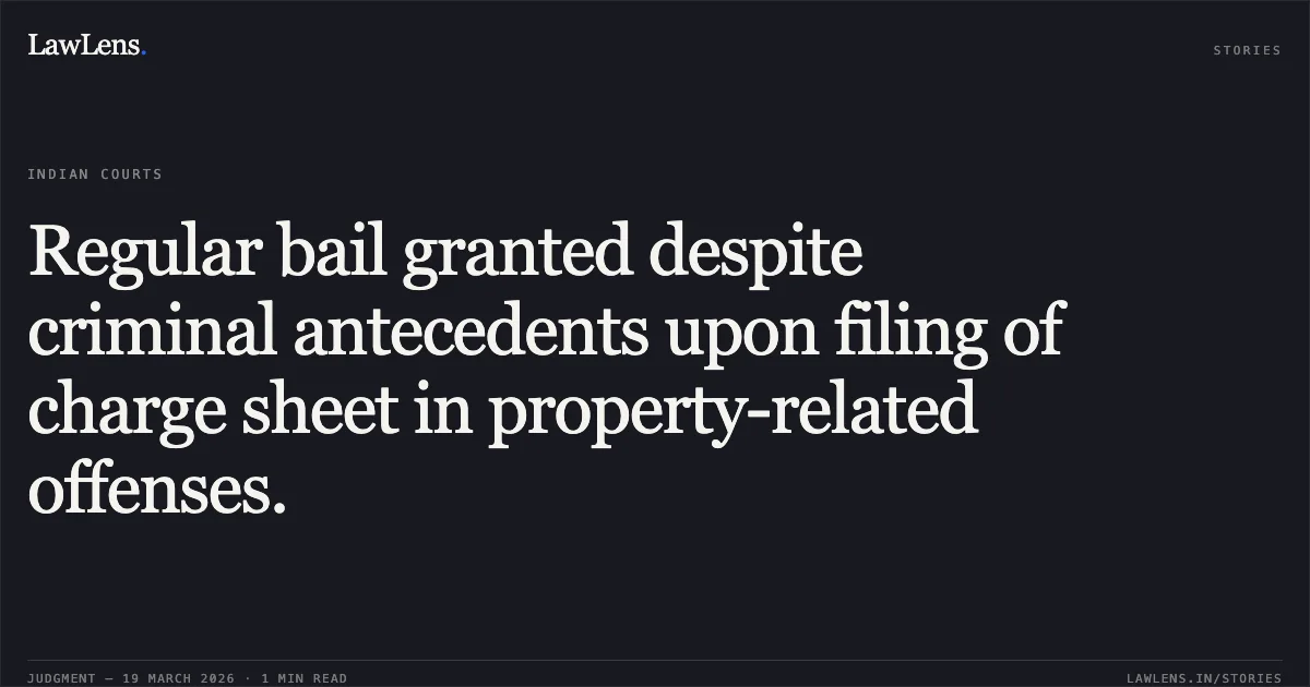 Regular bail granted despite criminal antecedents upon filing of charge sheet in property-related offenses.. HEERALAL RAVI vs STATE OF CHHATTISGARH. Chhattisgarh High Court. LawLens