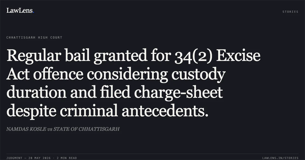Regular bail granted for 34(2) Excise Act offence considering custody duration and filed charge-sheet despite criminal antecedents.. NAMDAS KOSLE vs STATE OF CHHATTISGARH. Chhattisgarh High Court. LawLens