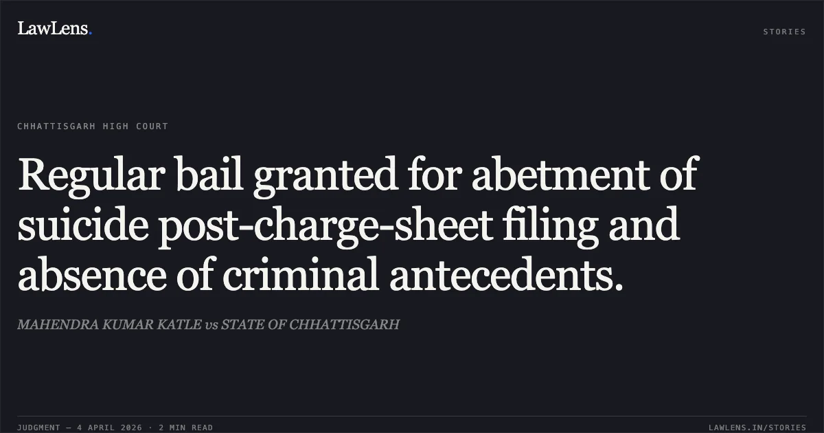 Regular bail granted for abetment of suicide post-charge-sheet filing and absence of criminal antecedents.. MAHENDRA KUMAR KATLE vs STATE OF CHHATTISGARH. Chhattisgarh High Court. LawLens