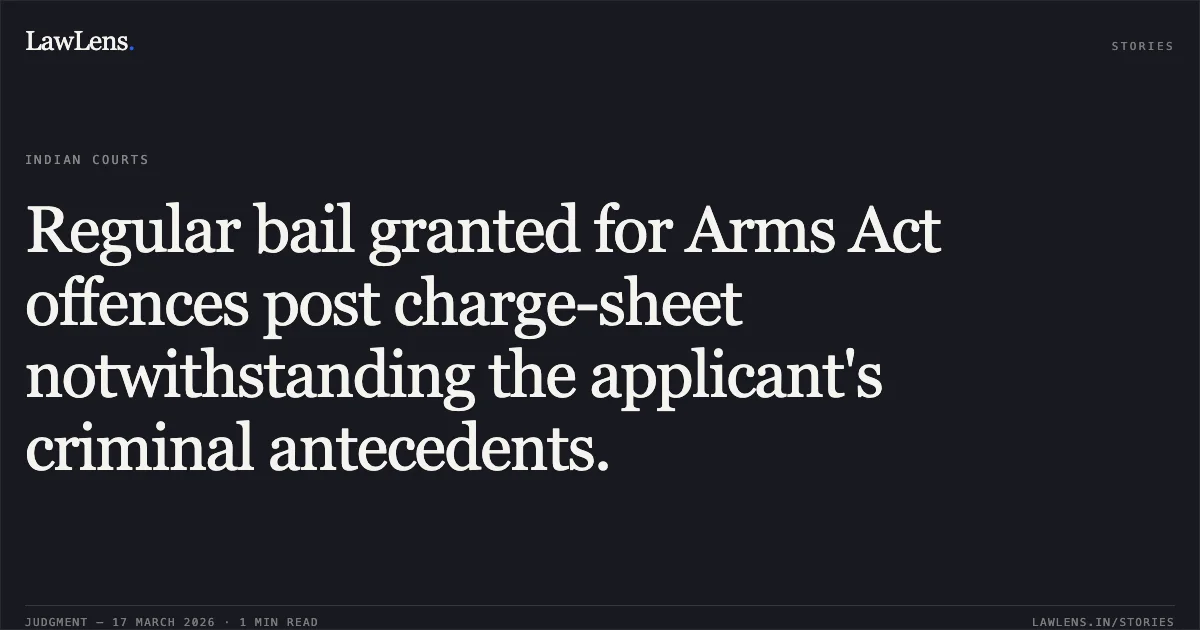 Regular bail granted for Arms Act offences post charge-sheet notwithstanding the applicant's criminal antecedents.. RAJKAMAL YADAV vs STATE OF CHHATTISGARH. Chhattisgarh High Court. LawLens