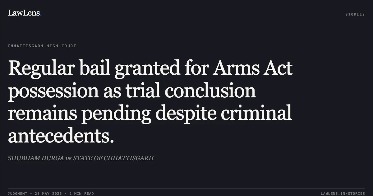 Regular bail granted for Arms Act possession as trial conclusion remains pending despite criminal antecedents.. SHUBHAM DURGA vs STATE OF CHHATTISGARH. Chhattisgarh High Court. LawLens