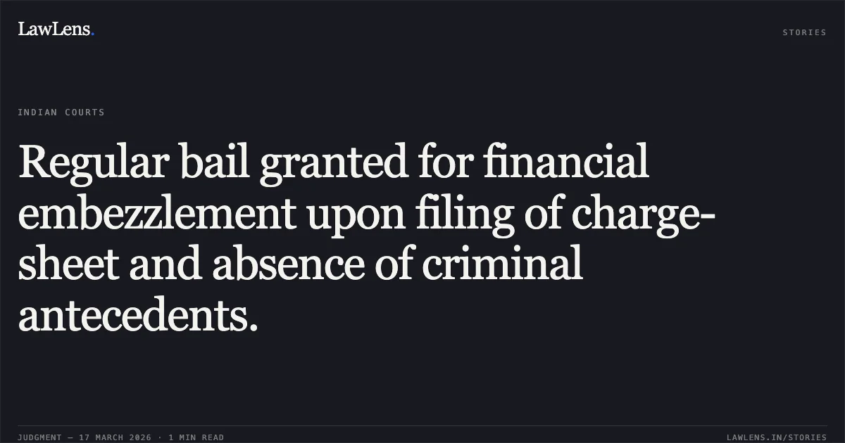 Regular bail granted for financial embezzlement upon filing of charge-sheet and absence of criminal antecedents.. DEEPAK KUMAR CHOUHAN vs STATE OF CHHATTISGARH. Chhattisgarh High Court. LawLens