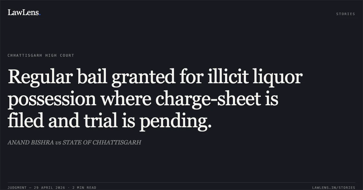 Regular bail granted for illicit liquor possession where charge-sheet is filed and trial is pending.. ANAND BISHRA vs STATE OF CHHATTISGARH. Chhattisgarh High Court. LawLens