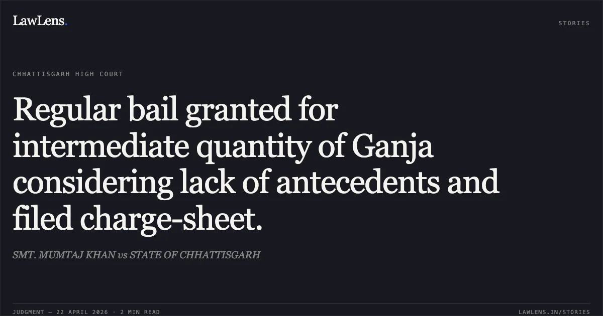 Regular bail granted for intermediate quantity of Ganja considering lack of antecedents and filed charge-sheet.. SMT. MUMTAJ KHAN vs STATE OF CHHATTISGARH. Chhattisgarh High Court. LawLens
