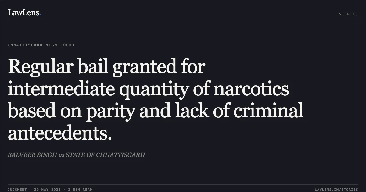 Regular bail granted for intermediate quantity of narcotics based on parity and lack of criminal antecedents.. BALVEER SINGH vs STATE OF CHHATTISGARH. Chhattisgarh High Court. LawLens
