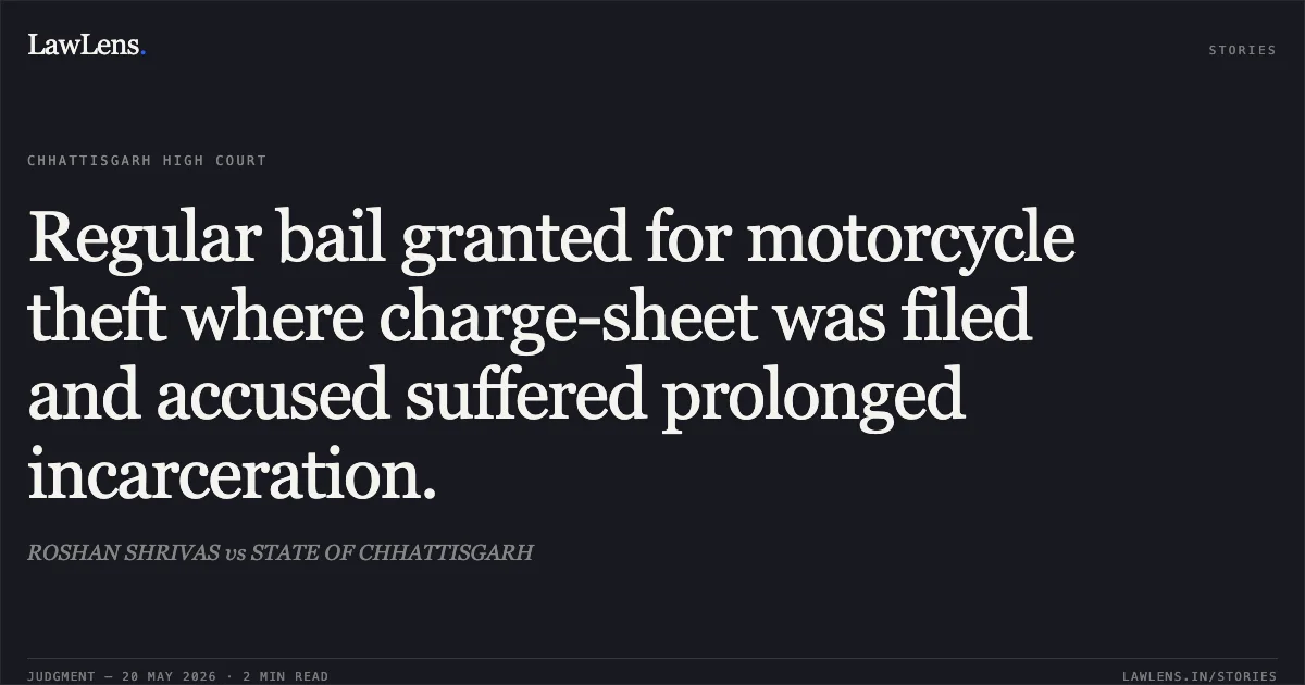 Regular bail granted for motorcycle theft where charge-sheet was filed and accused suffered prolonged incarceration.. ROSHAN SHRIVAS vs STATE OF CHHATTISGARH. Chhattisgarh High Court. LawLens