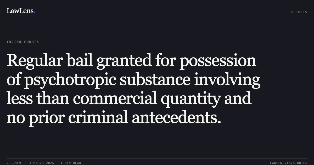 Regular bail granted for possession of psychotropic substance involving less than commercial quantity and no prior criminal antecedents.. Rakesh Jha v. State of Chhattisgarh [MCRC No. 1105 of 2026 (2026:CGHC:10528)]. Chhattisgarh High Court. LawLens