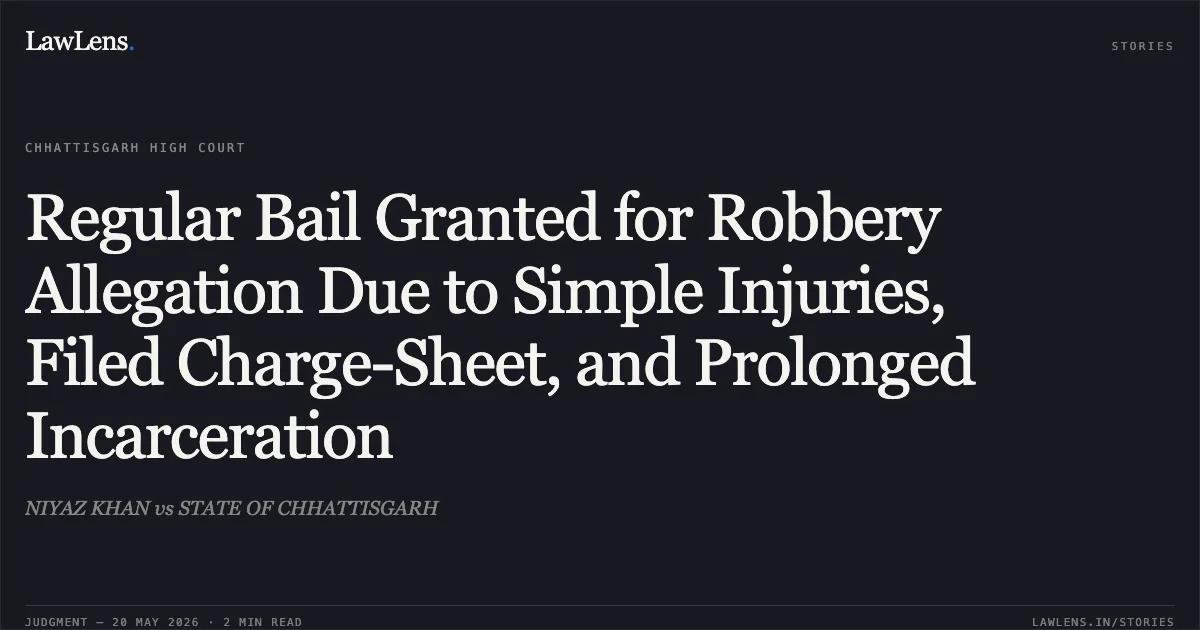 Regular Bail Granted for Robbery Allegation Due to Simple Injuries, Filed Charge-Sheet, and Prolonged Incarceration. NIYAZ KHAN vs STATE OF CHHATTISGARH. Chhattisgarh High Court. LawLens
